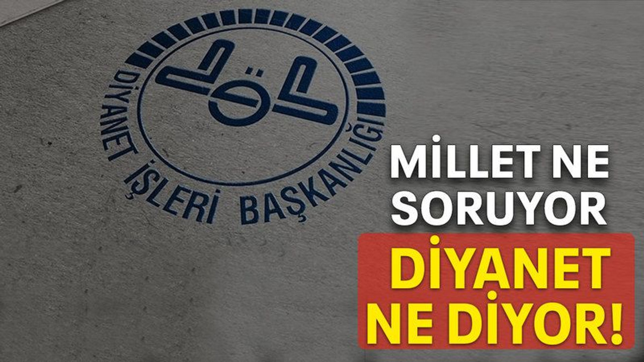 Millet ne soruyor diyanet ne diyor!